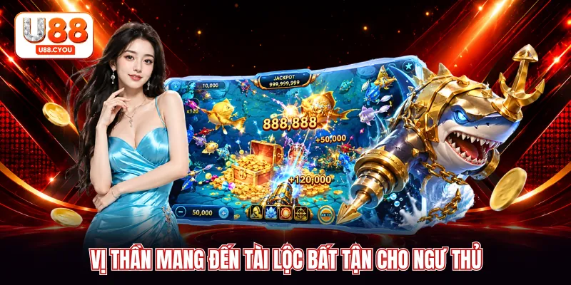 Vị thần mang đến tài lộc bất tận cho ngư thủ